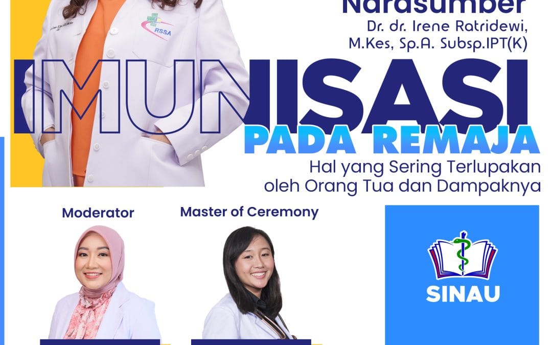 WEBINAR – SINAU “Imunisasi pada Remaja. Hal yang Sering Terlupakan oleh Orang Tua dan Dampaknya”